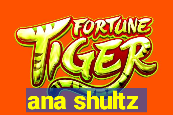 ana shultz